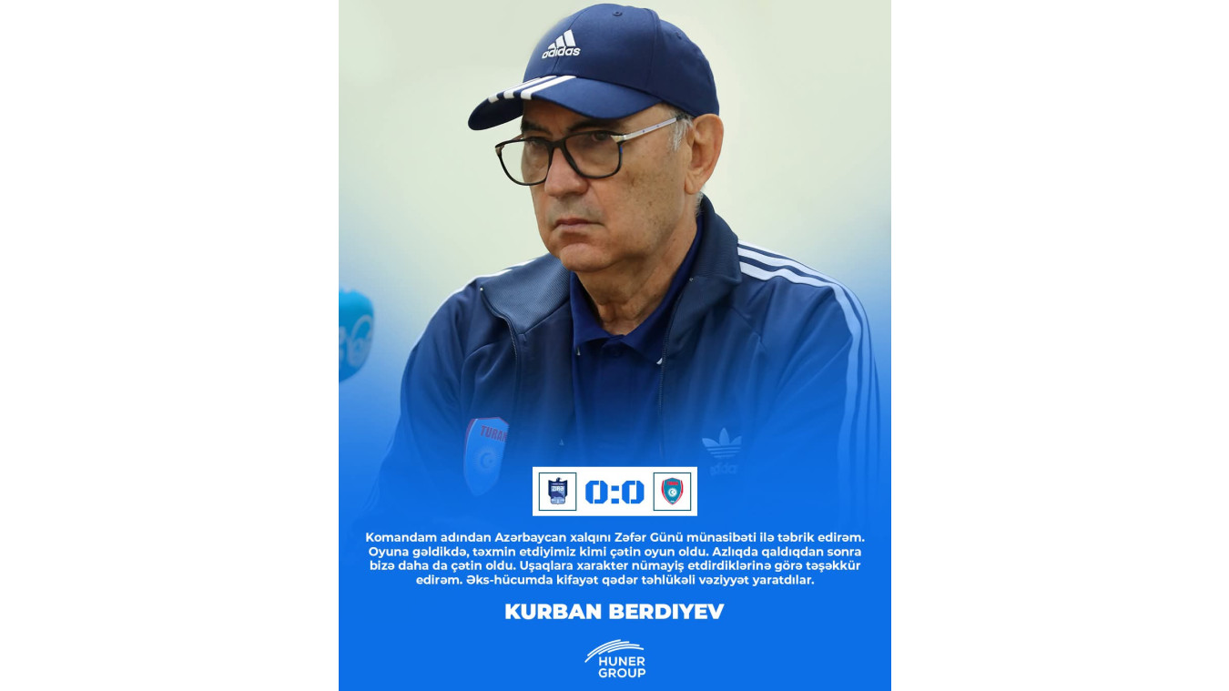 Qurban Berdıyev: "Bizə daha çətin oldu"